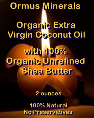 Ormus Minerals -Organic Extra Virgin COCONUT OIL with 100 Percent Organic Unrefined SHEA BUTTER